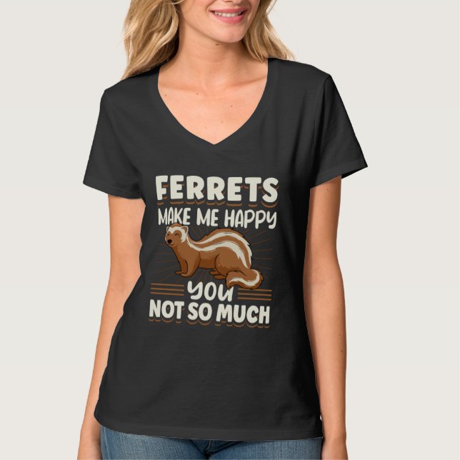 Camiseta Ferret Ferrets Make Me Happy You Not So Much (Anverso)