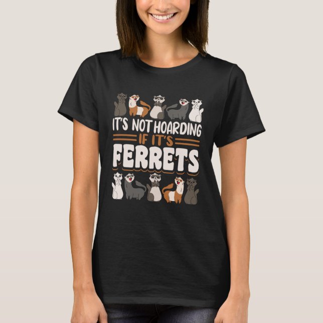 Camiseta Ferret It s Not Hoarding If It s Ferrets (Anverso)