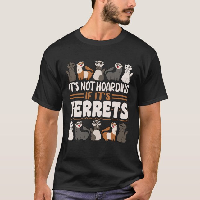 Camiseta Ferret It s Not Hoarding If It s Ferrets (Anverso)