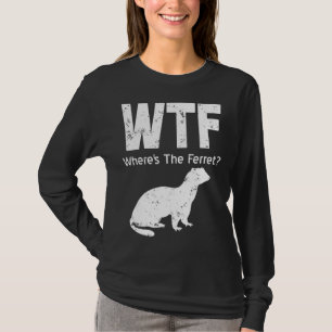 Camiseta Ferret Wtf Wheres The Ferret