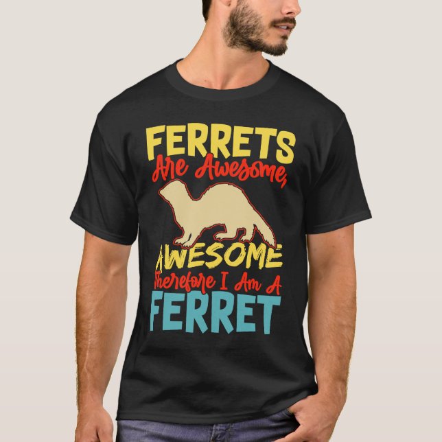 Camiseta Ferrets are awesome awesome therfore i am a ferret (Anverso)