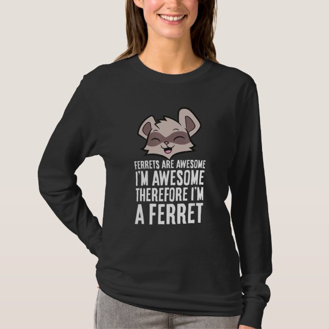 Camiseta Ferrets Are Awesome I am Awesome Therefore I am a  (Anverso)