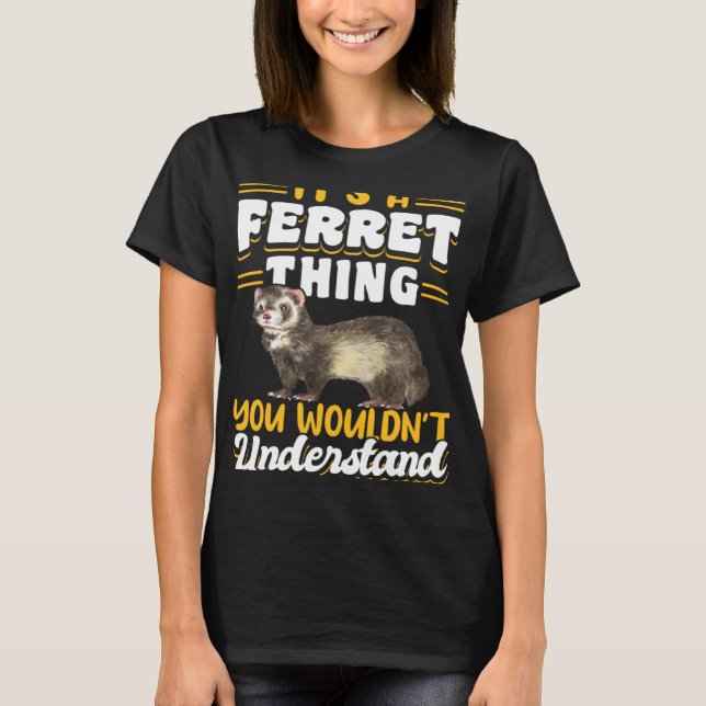 Camiseta Ferrets It s A Ferret Thing You Wouldn t Understan (Anverso)