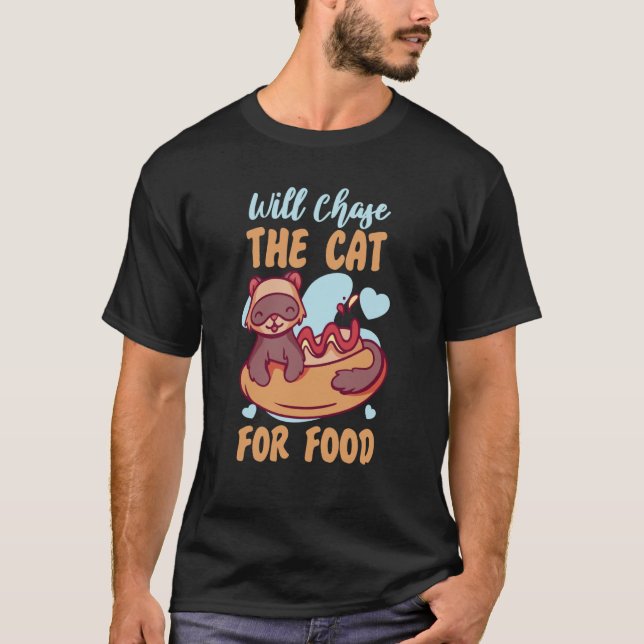 Camiseta Ferrets Will Chase The Cat For Food (Anverso)