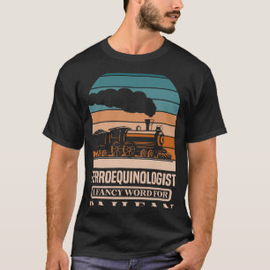 Camiseta Ferroequinólogo una palabra sofisticada para Railr