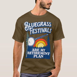 Camiseta Festivales de Bluegrass mi plan de retiro! Funny B