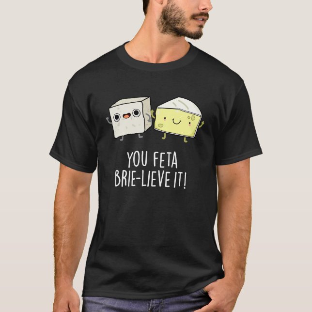 Camiseta Feta Brie-lieve It Funny Cheese Pun Dark BG (Anverso)