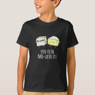 Camiseta Feta Brie-lieve It Funny Cheese Pun Dark BG