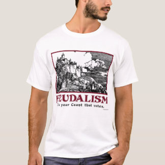 Camiseta Feudalismo: Es su cuenta que vota