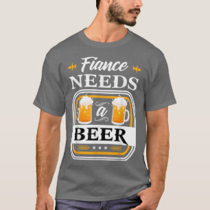 Camiseta Fiance Needs a Beer Bride and Groom Drinker Beers 