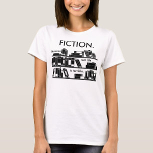 Camiseta Ficción. Porque la vida real es terrible