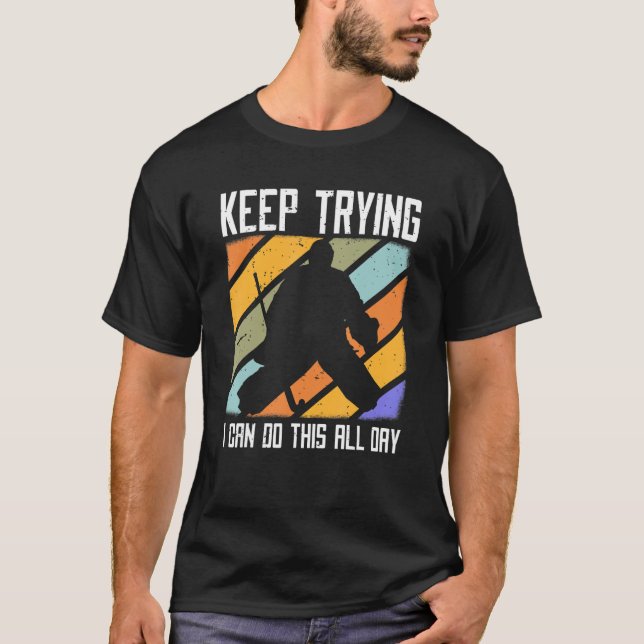 Camiseta Field Hockey Goalie Quote Keep Trying Goal Keeper  (Anverso)