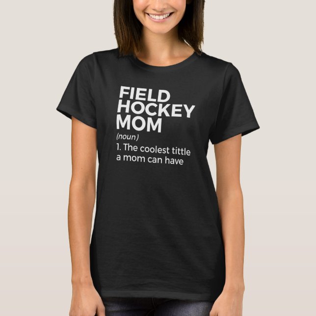 Camiseta Field Hockey Mom Definition The Coolest Title A Mo (Anverso)