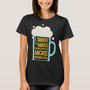 Camiseta Fiesta de sarcasmo que bebo para hacer que la gent