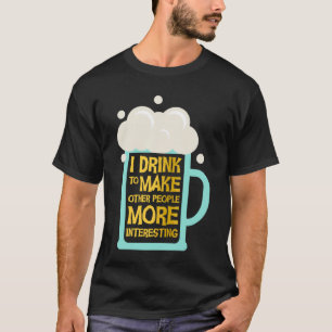 Camiseta Fiesta de sarcasmo que bebo para hacer que la gent