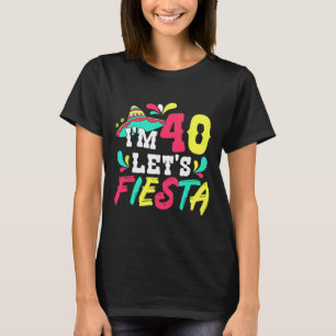 Camiseta Fiesta Mexicana Cumpleaños 40 Estoy 40 Vamos a Fie