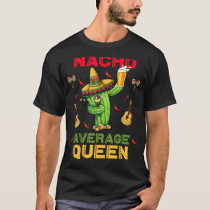 Camiseta Fiesta mexicano Nacho promedio Reina Cinco De Mayo
