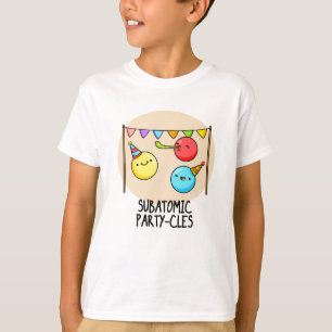 Camiseta Fiesta subatómico-cles Divertido tema científico