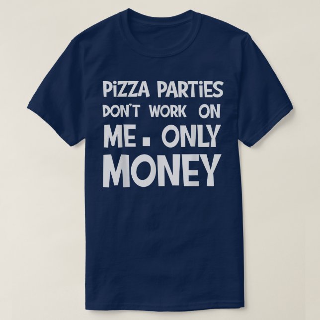 Camiseta fiestas de pizza, fiestas de pizza de dinero no tr (Diseño del anverso)