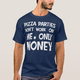 Camiseta fiestas de pizza, fiestas de pizza de dinero no tr