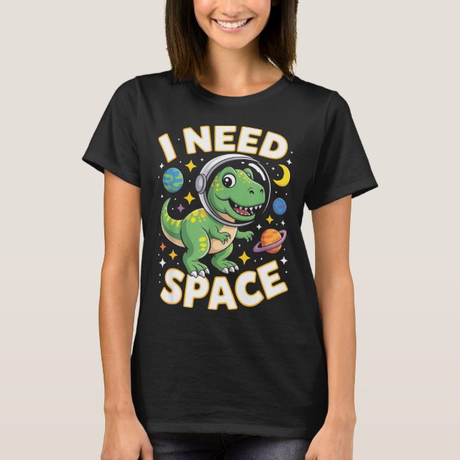 Camiseta Fife Life I Need Space T-rex Astronaut Outterspace (Anverso)