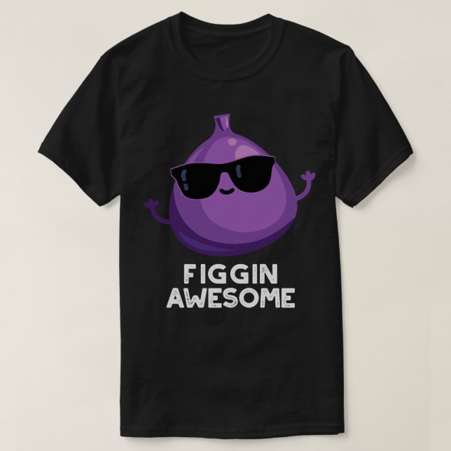 Camiseta Figgin Awesome Funny Fruit Fig Pun (Diseño del anverso)