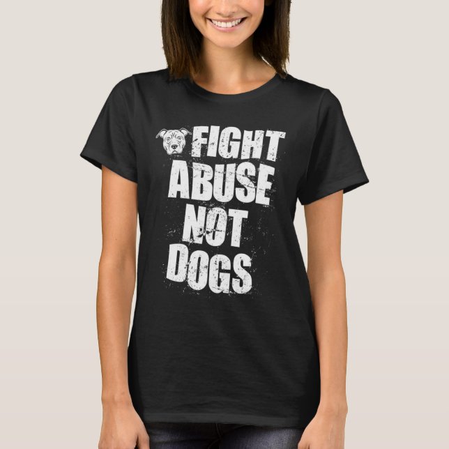 Camiseta Fight Abuse Not Dogs  Pitbull Dog   Animal Shelter (Anverso)