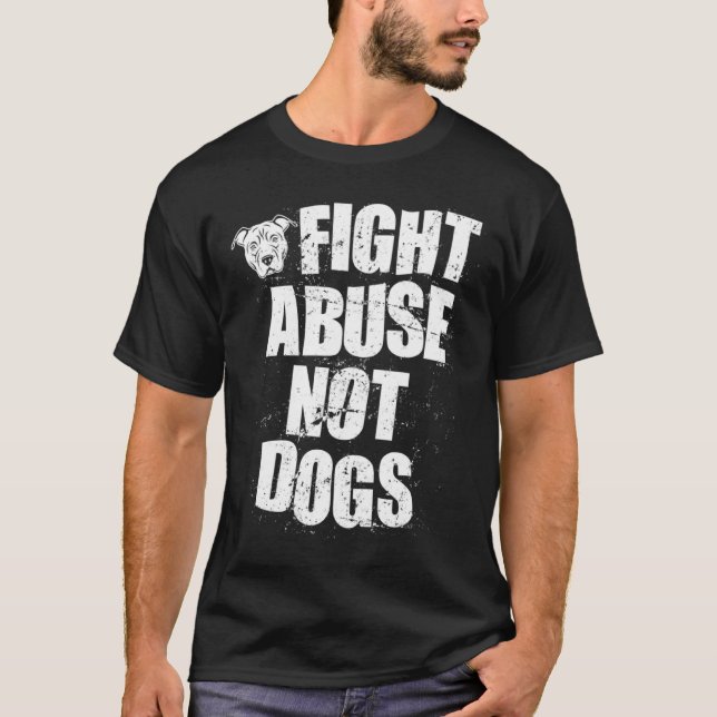 Camiseta Fight Abuse Not Dogs  Pitbull Dog   Animal Shelter (Anverso)