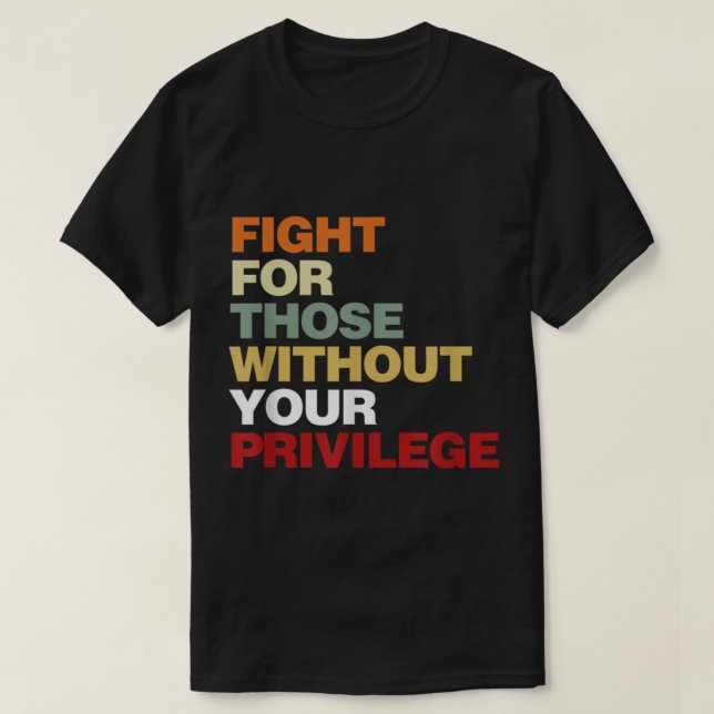 Camiseta Fight For Those Without Your Privilege Civil Right (Diseño del anverso)