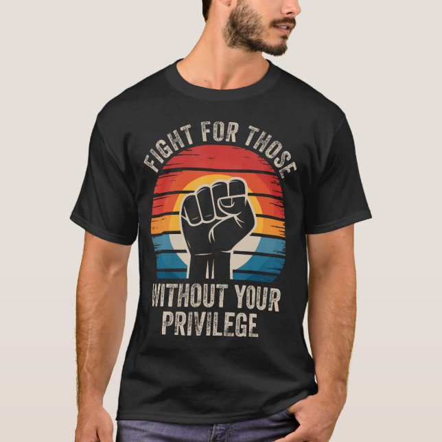 Camiseta Fight For Those Without Your Privilege Human Right (Anverso)