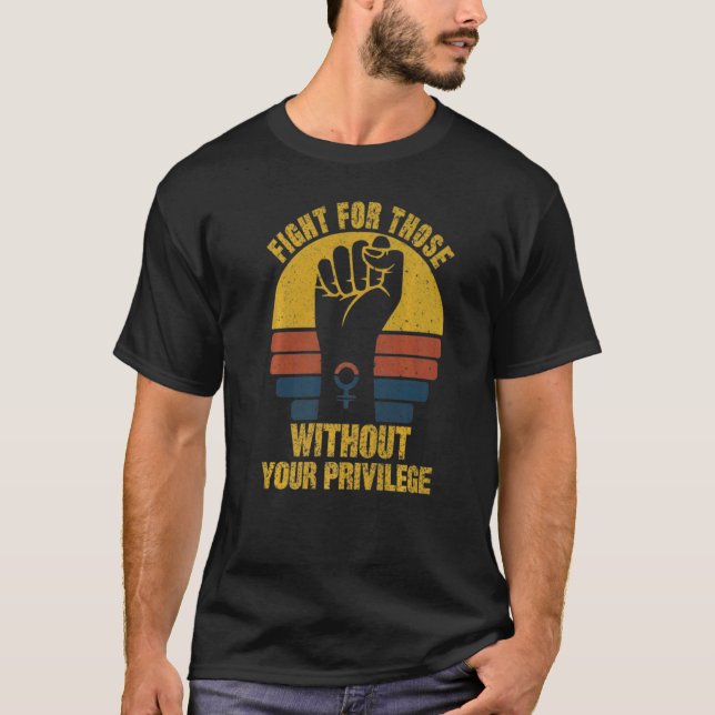 Camiseta Fight For Those Without Your Privilege Suppot The  (Anverso)