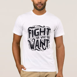 Camiseta Fight for what you want