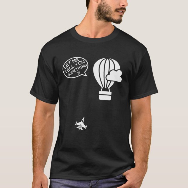 Camiseta Fighter Jet Hot Air Balloon Let Me Tell You Someth (Anverso)