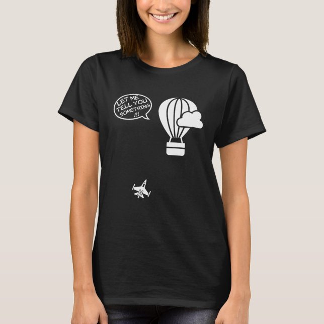 Camiseta Fighter Jet Hot Air Balloon Let Me Tell You Someth (Anverso)