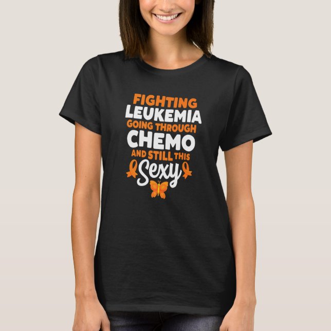 Camiseta Fighting Leukemia Going Through Chemo And Still Th (Anverso)