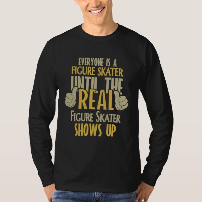 Camiseta Figure Skater Until The Real One Shows Up (Anverso)