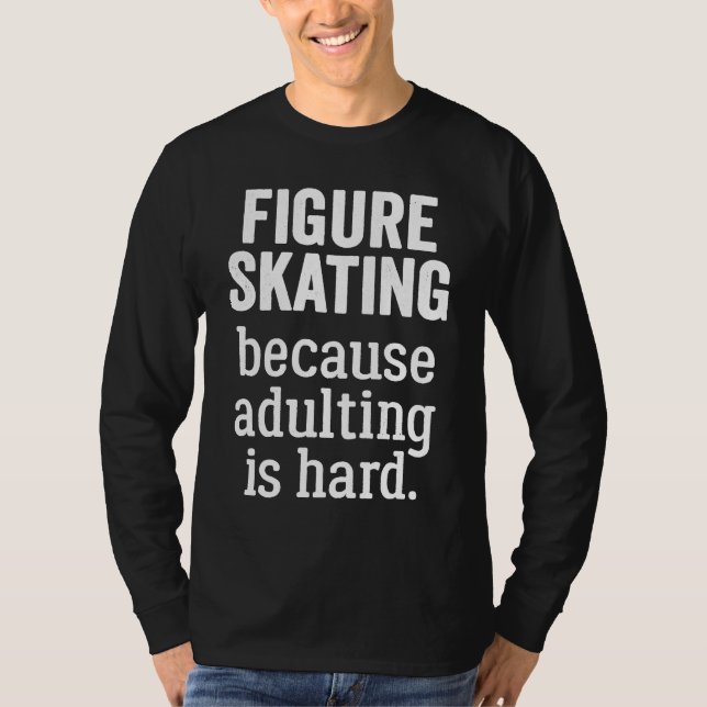 Camiseta Figure Skating Because Adulting is Hard (Anverso)