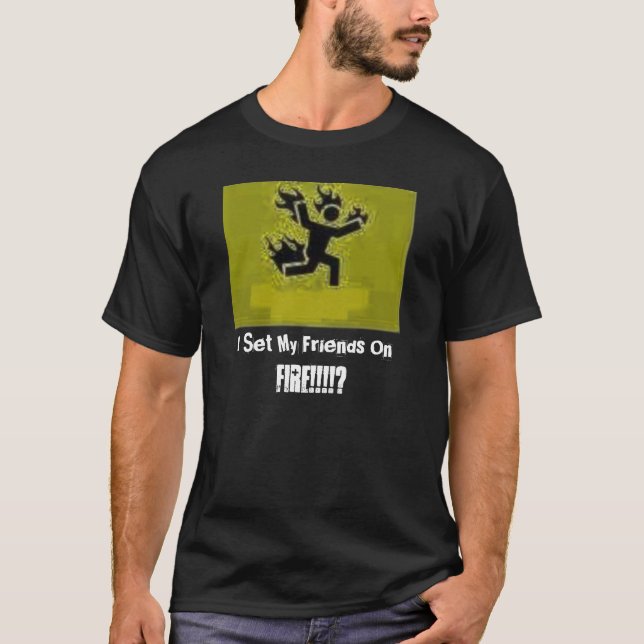 Camiseta ¡Fijé a mis amigos encendido, FUEGO! … (Anverso)