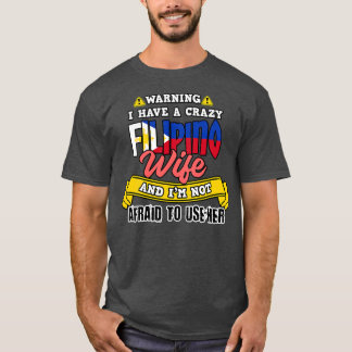 Camiseta Filipinas: Filipinas: Una loca esposa filipina, no