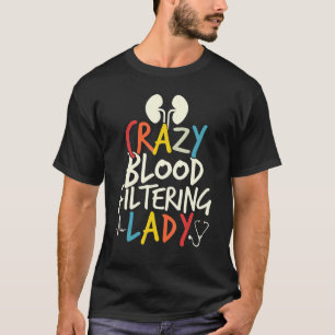 Camiseta Filtración de sangre loca Dama Diálisis Enfermería