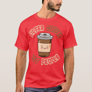 Camiseta Filtrar café no diseños de personas