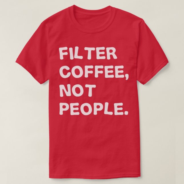 Camiseta Filtrar café, no personas (Diseño del anverso)