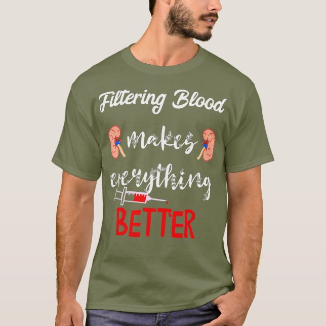 Camiseta Filtrar sangre hace que todo sea mejor diálisis (Anverso)