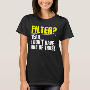 Camiseta Filtro Sí, no tengo uno de esos Sin filtro