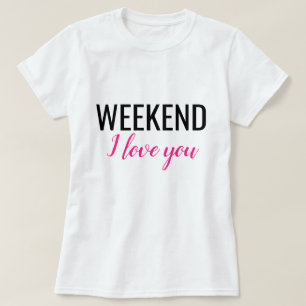 Camiseta FIN DE SEMANA Te Amo