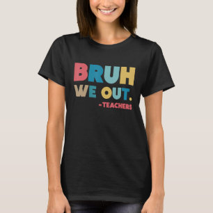 Camiseta Fin del año escolar Maestro Summer Bruh We Out Tea