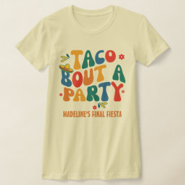 Camiseta Final Fiesta México Bachelorette Taco Bout A Fiest