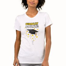 Finally Done! – Funny Graduation T-Shirt