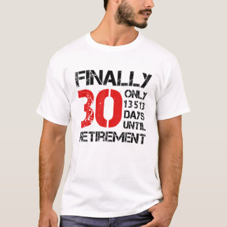 Camiseta Finalmente, 30 Sólo 13513 Días Hasta La Jubilación