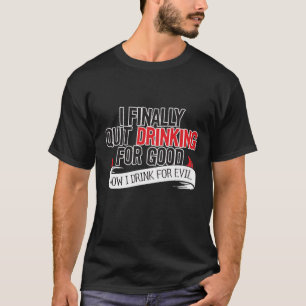 Camiseta Finalmente abandoné el beber para el bueno…